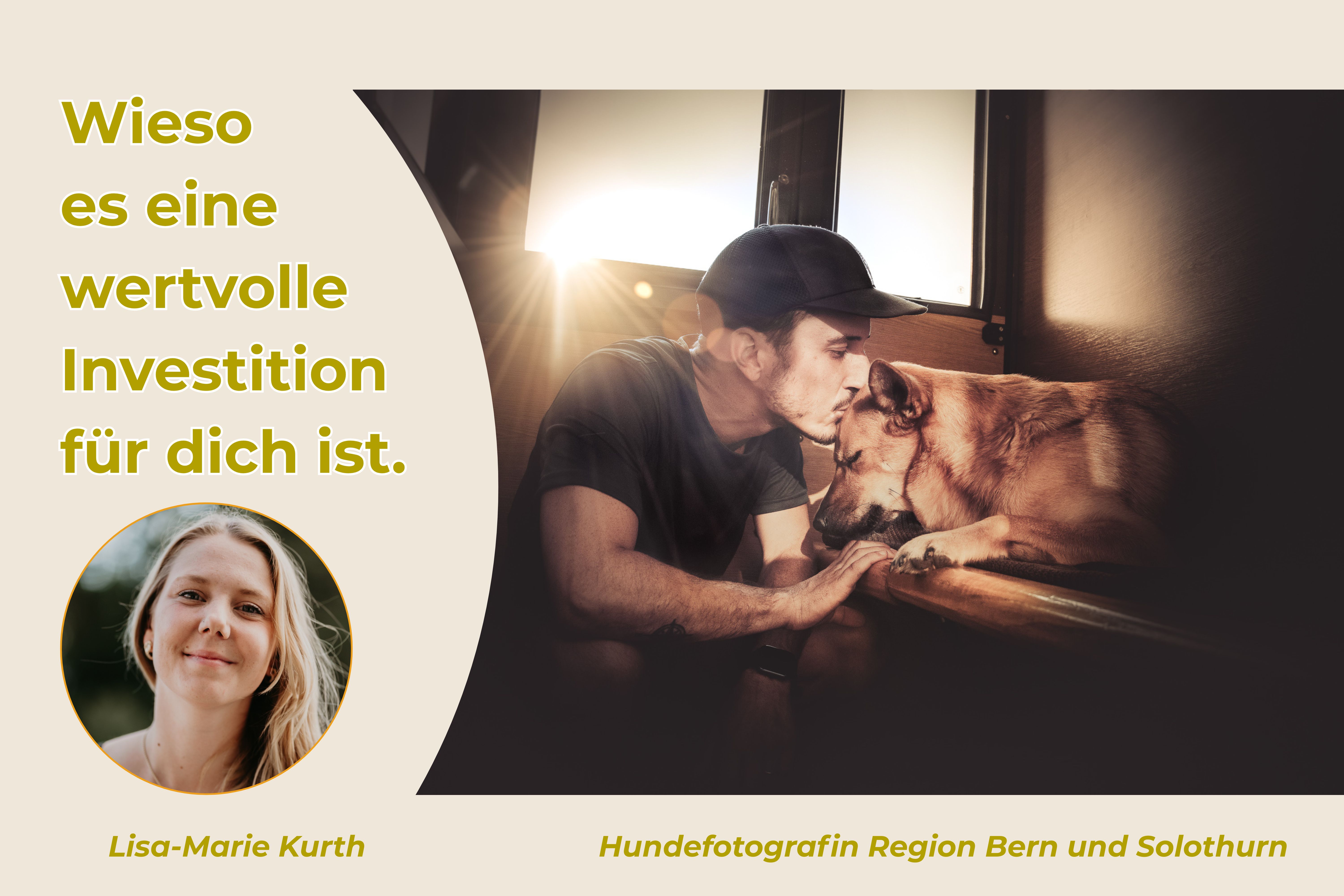 Mann küsst liebevoll seinen Hund auf die Stirn im Sonnenlicht, mit Text: „Wieso es eine wertvolle Investition für dich ist.“ – Hundefotografin Lisa-Marie Kurth aus der Region Bern und Solothurn.